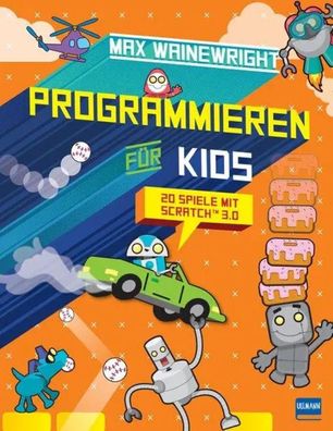 Programmieren für Kids - 20 Spiele mit Scratch 3.0 | Max Wainewright | Buch