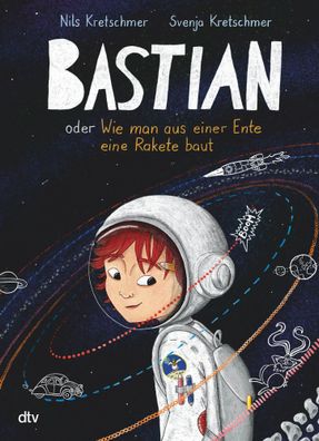 Bastian oder Wie man aus einer Ente eine Rakete baut | Nils Kretschmer | Buch