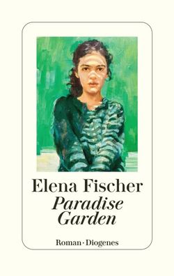 Paradise Garden | Nominiert für den Deutschen Buchpreis 2023 | Elena Fischer