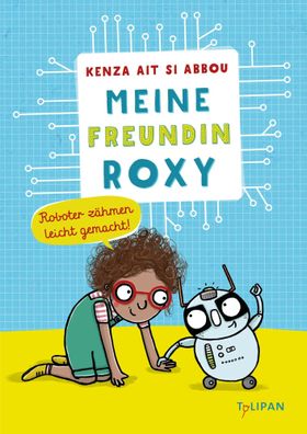 Meine Freundin Roxy | Roboterzähmen leicht gemacht | Kenza Ait Si Abbou | Buch