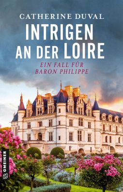 Intrigen an der Loire | Ein Fall für Baron Philippe | Catherine Duval | Buch