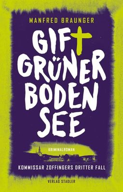 Giftgrüner Bodensee | Kommissar Zoffingers dritter Fall | Manfred Braunger