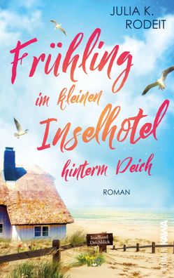 Frühling im kleinen Inselhotel hinterm Deich | Inselträume auf Amrum, Band 1