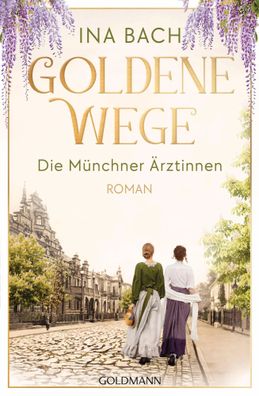 Goldene Wege. Die Münchener Ärztinnen | Ina Bach | Taschenbuch | 608 S. | 2025