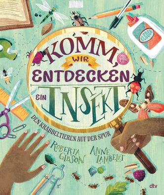 Komm, wir entdecken ein Insekt! Den Krabbeltieren auf der Spur | Roberta Gibson