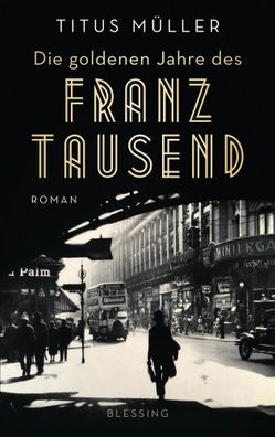 Die goldenen Jahre des Franz Tausend | Roman | Titus Müller | Buch | 384 S