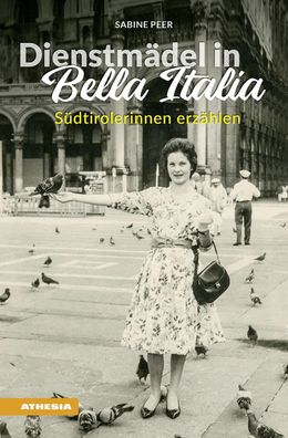 Dienstmädel in Bella Italia | Südtirolerinnen erzählen | Sabine Peer | Buch