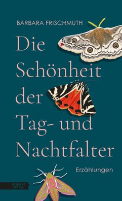 Die Schönheit der Tag- und Nachtfalter | Barbara Frischmuth | Buch | 128 S