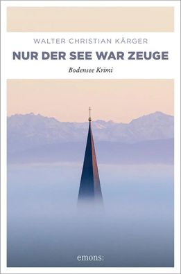 Nur der See war Zeuge | Bodensee Krimi | Walter Christian Kärger | Taschenbuch