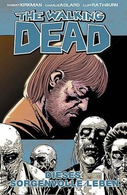 The Walking Dead 06 | Dieses sorgenvolle Leben | Robert Kirkman (u. a.) | Buch