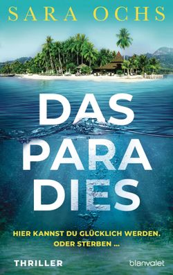 Das Paradies - Hier kannst du glücklich werden. Oder sterben ... | Sara Ochs