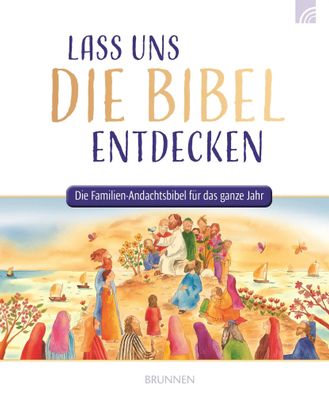 Lass uns die Bibel entdecken | Die Familien-Andachtsbibel für das ganze Jahr