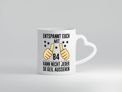84. Geburtstag | 84 Jahre | Geil aussehen | Entspannt euch v2 - Herz Tasse Weiß