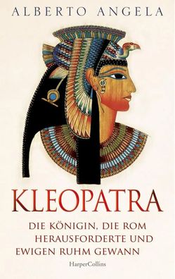Kleopatra. Die Königin, die Rom herausforderte und ewigen Ruhm gewann | Angela