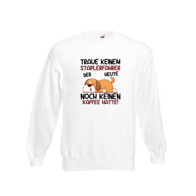 Traue keinem Staplerfahrer | Gabelstapler Fahrer Sweatshirt Weiß