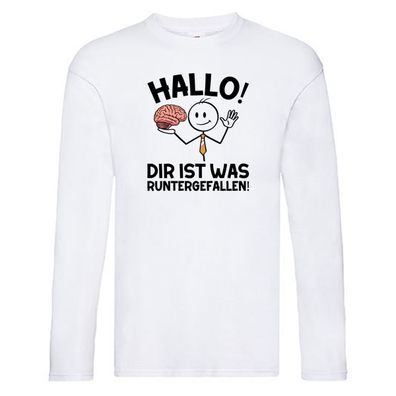 Hallo dir ist was runtergefallen | gehorn | Sarkastisch Long Sleeve Weiß