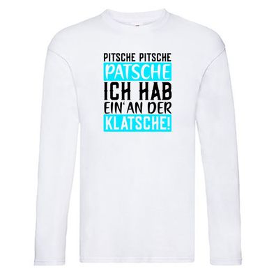 Pitsche Patsche | Verrückt | lustiger Spruch | Büro | Arbeit Long Sleeve Weiß