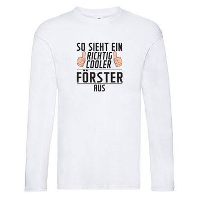 Richtig Cooler Förster | Forst Arbeit Long Sleeve Weiß