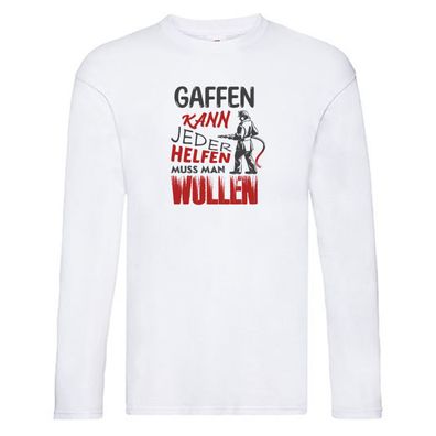 Gaffen kann jeder helfen muss man wollen | Feuerwehr Long Sleeve Weiß
