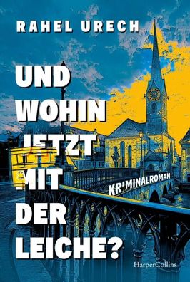 Und wohin jetzt mit der Leiche? | Rahel Urech | Taschenbuch | 320 S. | Deutsch