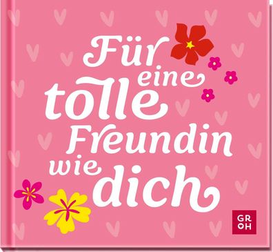 Für eine tolle Freundin wie dich: Kleines Geschenkbuch mit liebevollen Sprüchen