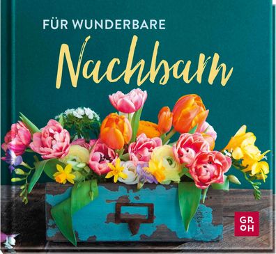 Für wunderbare Nachbarn: Kleines Geschenkbuch als Dankeschön fürs Blumengießen