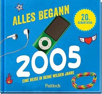 Alles begann 2005: Eine Reise in deine wilden Jahre | Jahrgangsbuch zum 20. Geburtsta