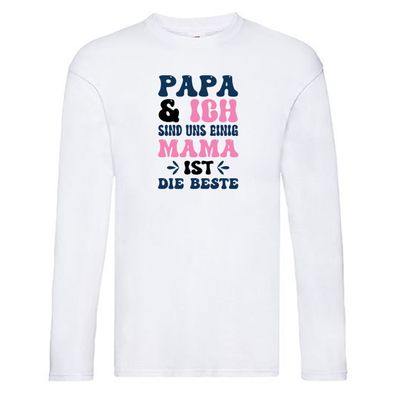 Papa und ich sind uns einig | Mama ist die Beste | Best Mom Long Sleeve Weiß