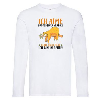 Ich bin in Rente! | Faultier | Produktiv | Ruhestand Long Sleeve Weiß