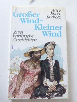 Großer Wind - Kleiner Wind: Zwei Karibische Geschichten - Alice Ekert-Rotholz