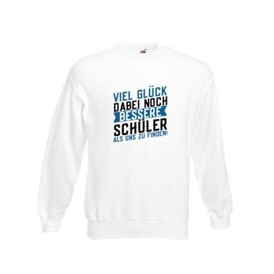 Bessere Schüler | Lehrer | Lehrerin | Abschluss | Abi Sweatshirt Weiß