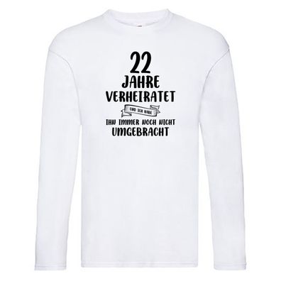 22 Jahre Verheiratet, immer noch am Leben! Long Sleeve Weiß