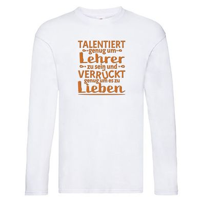 Talentierter Lehrer, verrückt um es zu lieben Long Sleeve Weiß