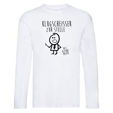 Klugscheisser zur stelle | Besserwisser | weiß alles Long Sleeve Weiß