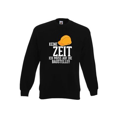 Keine Zeit ich muss auf die Baustelle | Bauherren Sweatshirt Schwarz