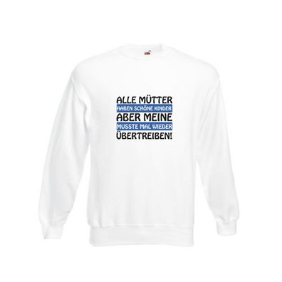 Alle Mütter haben schöne Kinder | Selbstbewusst | Spruch Sweatshirt Weiß
