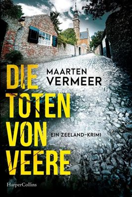 Die Toten von Veere. Ein Zeeland-Krimi | Maarten Vermeer | Taschenbuch | 576 S