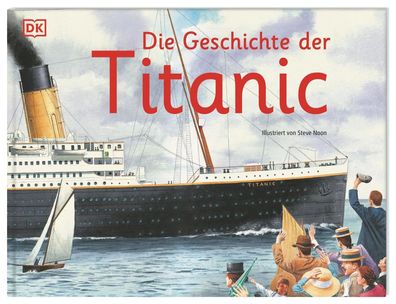 Die Geschichte der Titanic | DK Verlag - Kids | Buch | im Querformat | 32 S