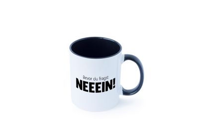 Bevor du Fragst Neeeein! | Egoistisch | du bekommst nichts Tasse - Geschenk