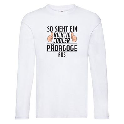 Richtig Cooler Pädagoge | Pädagogik Long Sleeve Weiß
