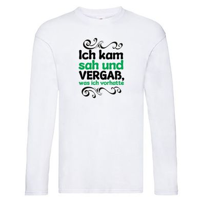 Ich kam sah und vergaß was ich vorhatte Long Sleeve Weiß