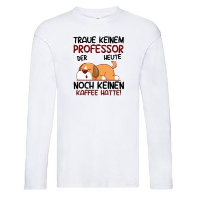 Traue keinem Professor | Uni | Universität Long Sleeve Weiß