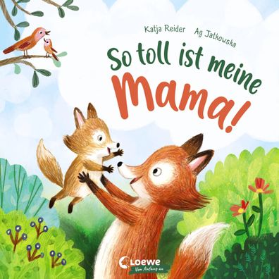 So toll ist meine Mama! | Katja Reider | Buch | Loewe von Anfang an | 18 S
