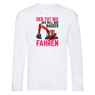 Der tut nix | Bagger fahren | Bauarbeiter | Baustelle Long Sleeve Weiß