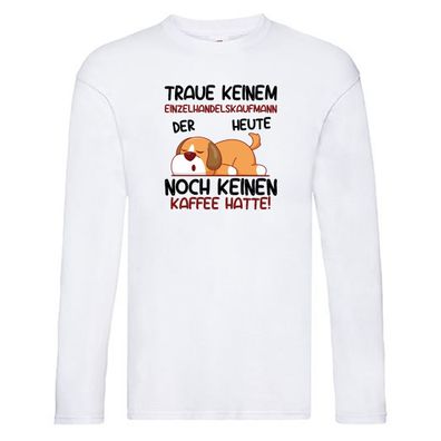 Traue keinem Einzelhandelskaufmann | Einzelhandel Long Sleeve Weiß