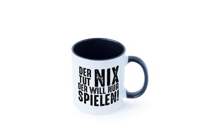 Der tut nix der will nur Spielen | Spielen Tasse - Geschenk