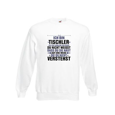 Löse Probleme: Tischler | Handwerk Beruf | Tischlerei Sweatshirt Weiß