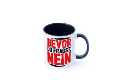 Bevor du fragst: NEIN Tasse - Geschenk