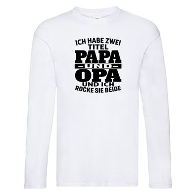 Ich habe zwei Titel Papa und Opa | Rock sie | Großvater Long Sleeve Weiß