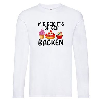 Mir reichts ich geh Backen | Kuchen | Eis Long Sleeve Weiß